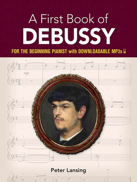 First Book Of Debussy : For The Beginning Pianist - With Downloadable Mp3s.