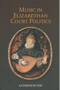 Music In Elizabethan Court Politics.