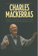 Charles Mackerras / edited by Nigel Simeone and John Tyrrell.