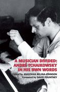 Musician Divided : André Tchaikowsky In His Own Words.