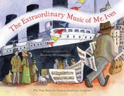 Extraordinary Music of Mr. Ives : The True Story of A Famous American Composer.
