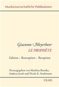 Giacomo Meyerbeer le Prophète : Edition – Konzeption – Rezeption.
