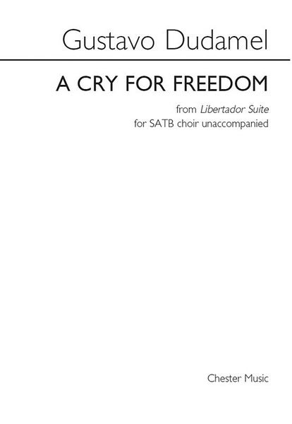 Cry For Freedom, From Libertador Suite : For SATB Choir Unaccompanied.