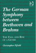 German Symphony Between Beethoven and Brahms : The Fall and Rise of A Genre.