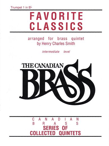 Canadian Brass Book Of Favorite Classics : For Brass Quintet / arranged by Henry Charles Smith.