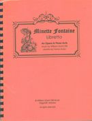Minette Fontaine : An Opera In Three Acts - Libretto.
