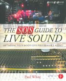 Sos Guide To Live Sound : Optimizing Your Band's Live-Performance Audio.