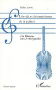 Libertés Et Déterminismes De la Guitare : Du Baroque Aux Avant-Gardes.