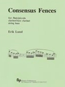 Consensus Fences : For Flute/Piccolo, Clarinet/Bass Clarinet and String Bass.