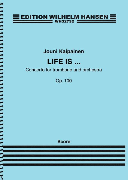 Life Is… Op. 100 : Concerto For Trombone and Orchestra (2013-15).