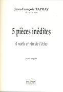 5 Pièces Inédites - 4 Noels Et Air De Lécho : Pour Orgue.