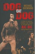 Dog Eat Dog : A Story Of Survival, Struggle and Triumph by The Man Who Put Ac/DC On The World Stage.