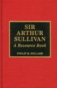 Sir Arthur Sullivan : A Resource Book.
