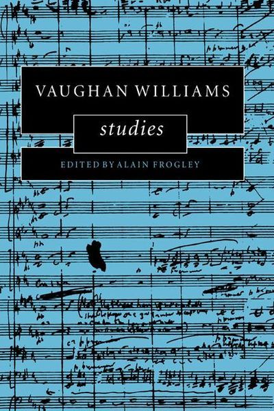 Vaughan Williams Studies / edited by Alain Frogley.