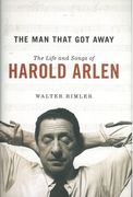 Man That Got Away : The Life and Songs of Harold Arlen.