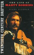 Twentieth Century Drifter : The Life Of Marty Robbins.