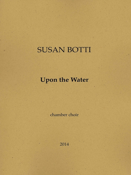 Upon The Water : For Chamber Choir With Viola, Cello and Contrabass.