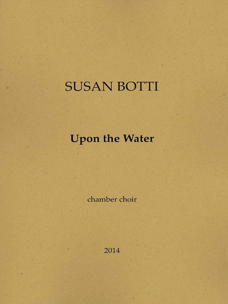 Upon The Water : For Chamber Choir With Viola, Cello and Contrabass.