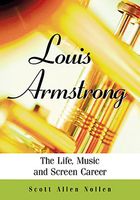 Louis Armstrong : The Life, Music and Screen Career.