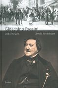 Gioachino Rossini und Seine Zeit.