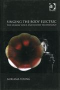 Singing The Body Electric : The Human Voice and Sound Technology.