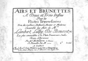 Airs Et Brunettes A Deux Et Trois Dessus : Pour Les Flutes Traversieres.