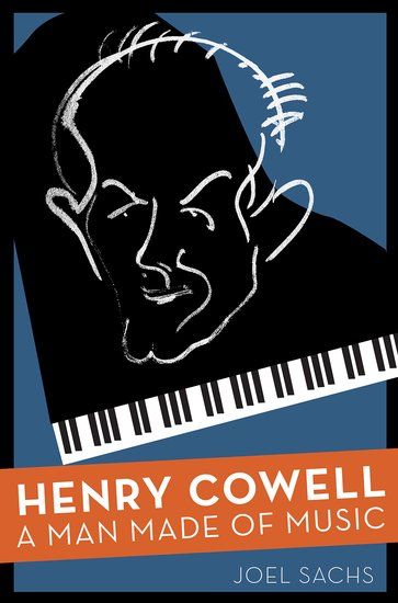 Henry Cowell : A Man Made Of Music.