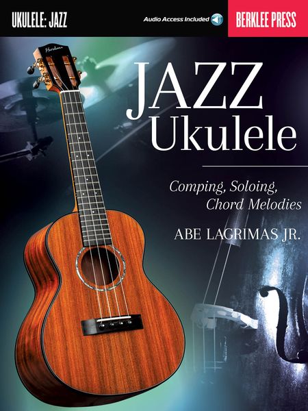 Jazz Ukulele : Comping, Soloing, Chord Melodies.