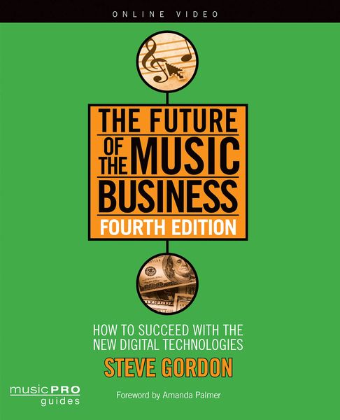 Future of The Music Business : How To Succeed With The New Digital Technologies - 4th Edition.