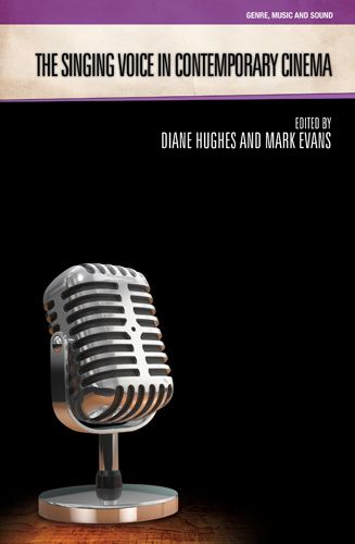 Singing Voice In Contemporary Cinema / edited by Diane Hughes and Mark Evans.