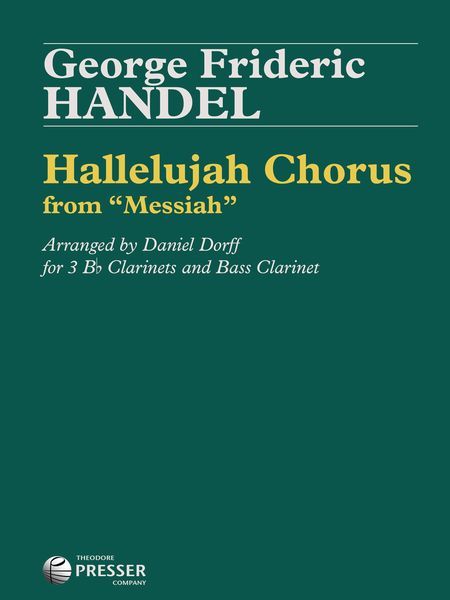 Hallelujah Chorus, From Messiah : For 3 B Flat Clarinets and Bass Clarinet / arr. Daniel Dorff.