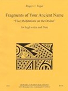 Fragments Of Your Ancient Name - Five Meditations On The Divine : For High Voice and Flute (2015).