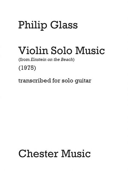 Violin Solo Music (From Einstein On The Beach) : For Solo Guitar / arranged by David Leisner.