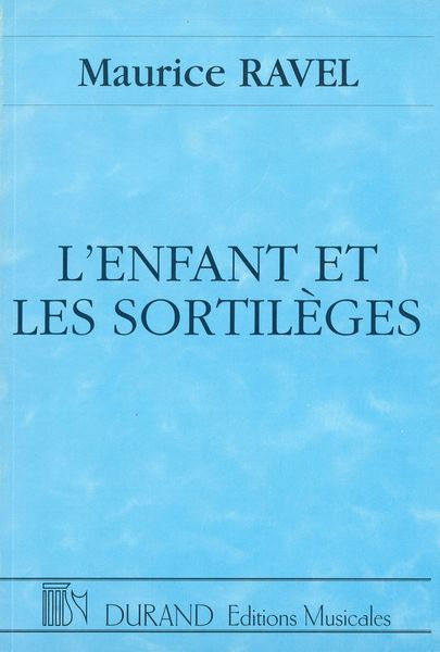 L' Enfant Et les Sortileges : Opera In One Act.