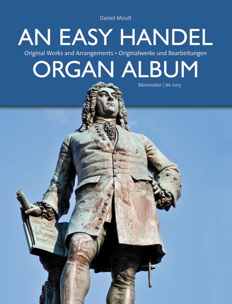 Easy Handel Organ Album : Original Works and Arrangements / edited by Daniel Moult.