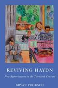 Reviving Haydn : New Appreciations In The Twentieth Century.