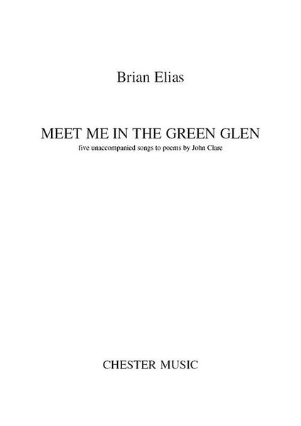 Meet Me In The Green Glen : Five Unaccompanied Songs To Poems by John Clare (2008-09).