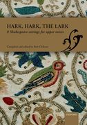 Hark, Hark, The Lark : 8 Shakespeare Settings For Upper Voices / compiled & Ed. by Bob Chilcott.