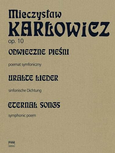 Odwieczne Piesni = Eternal Songs, Op. 10 : Symphonic Poem For Orchestra / edited by Wanda Gladysz.