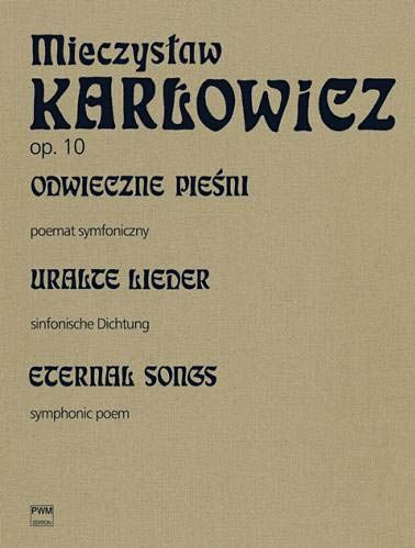 Odwieczne Piesni = Eternal Songs, Op. 10 : Symphonic Poem For Orchestra / edited by Wanda Gladysz.