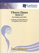 Three Duos, WoO 27 : For Violin and Cello / arranged by Lynne Latham.