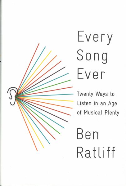 Every Song Ever : Twenty Ways To Listen In An Age of Musical Plenty.