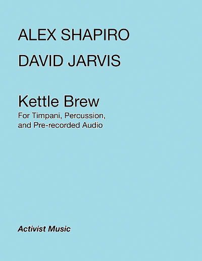 Kettle Brew : For Timpani, Percussion, and Pre-Recorded Audio.