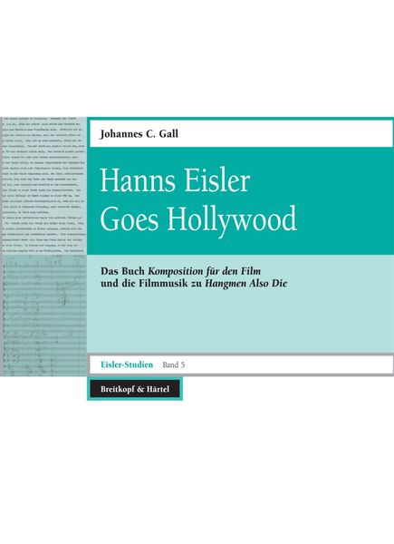 Hanns Eisler Goes Hollywood : Das Buch Komposition Für Den Film & Die Filmmusik Zu Hangmen Also Die.