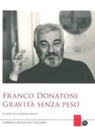 Franco Donatoni : Gravita Senza Peso / edited by Candida Felici.