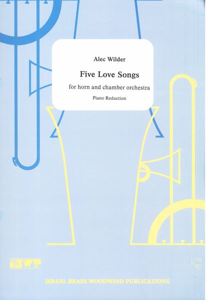 Five Love Songs : For Horn & Chamber Orchestra - reduction For Horn & Piano.