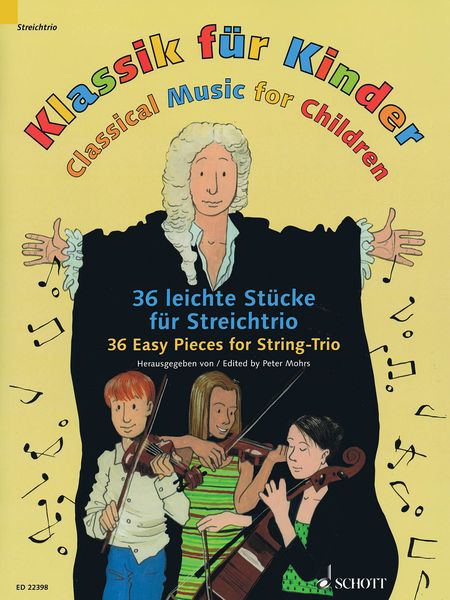 Klassik Für Kinder = Classical Music For Children : 36 Easy Pieces For String Trio / Ed. Peter Mohrs