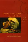 Francesca Caccini At The Medici Court : Music and The Circulation of Power.