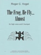 Frog, He Fly...Almost : For High Voice and C Trumpet .