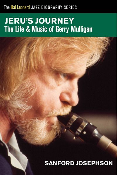 Jeru's Journey : The Life & Music of Gerry Mulligan.